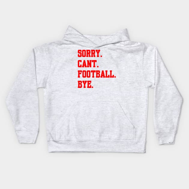 Sorry Cant Football Bye Kids Hoodie by Palette Harbor